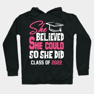 Class of 2022. She Believed She Could So She Did. Hoodie